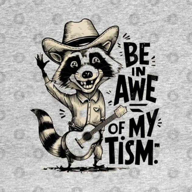 Be in Awe of My Tism - Country Raccoon with Guitar by WEARWORLD